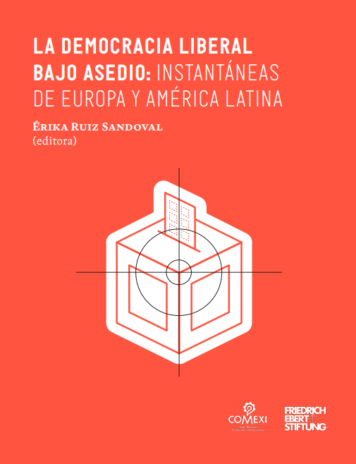 LA DEMOCRACIA LIBERAL BAJO ASEDIO: INSTANTÁNEAS DE EUROPA Y AMÉRICA LATINA