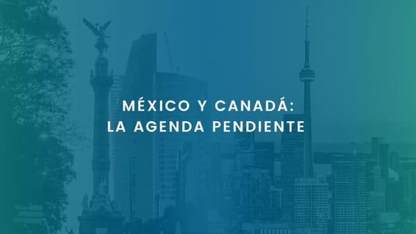 MÉXICO Y CANADÁ: LA AGENDA PENDIENTE