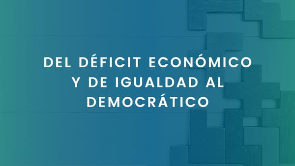 DEL DÉFICIT ECONÓMICO Y DE IGUALDAD AL DEMOCRÁTICO