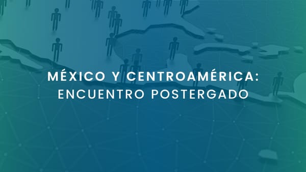 MÉXICO Y CENTROAMÉRICA: ENCUENTRO POSTERGADO