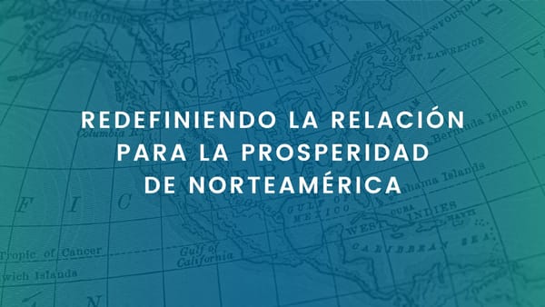 REDEFINIENDO LA RELACIÓN PARA LA PROSPERIDAD DE NORTEAMÉRICA