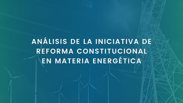 ANÁLISIS DE LA INICIATIVA DE REFORMA CONSTITUCIONAL EN MATERIA ENERGÉTICA